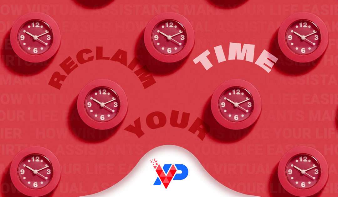 Reclaim Your Time: How Virtual Assistants Make Your Life Easier