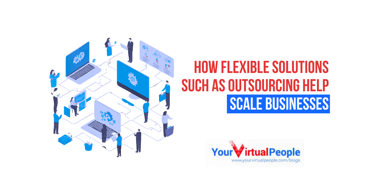 How Flexible Solution Such as Outsourcing Scale Up Businesses