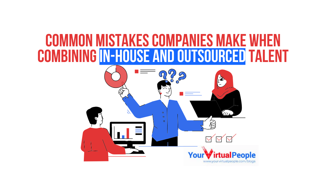 Common Mistakes Companies Make When Combining In-House and Outsourced Talent