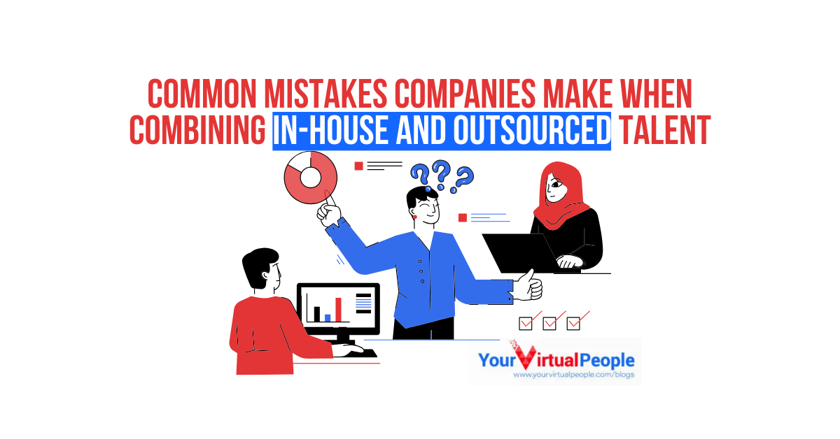 Common Mistakes Companies Make When Combining In-House and Outsourced Talent