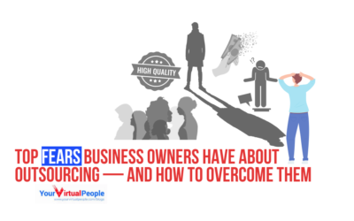 Top Fears Business Owners Have About Outsourcing And How to Overcome Them