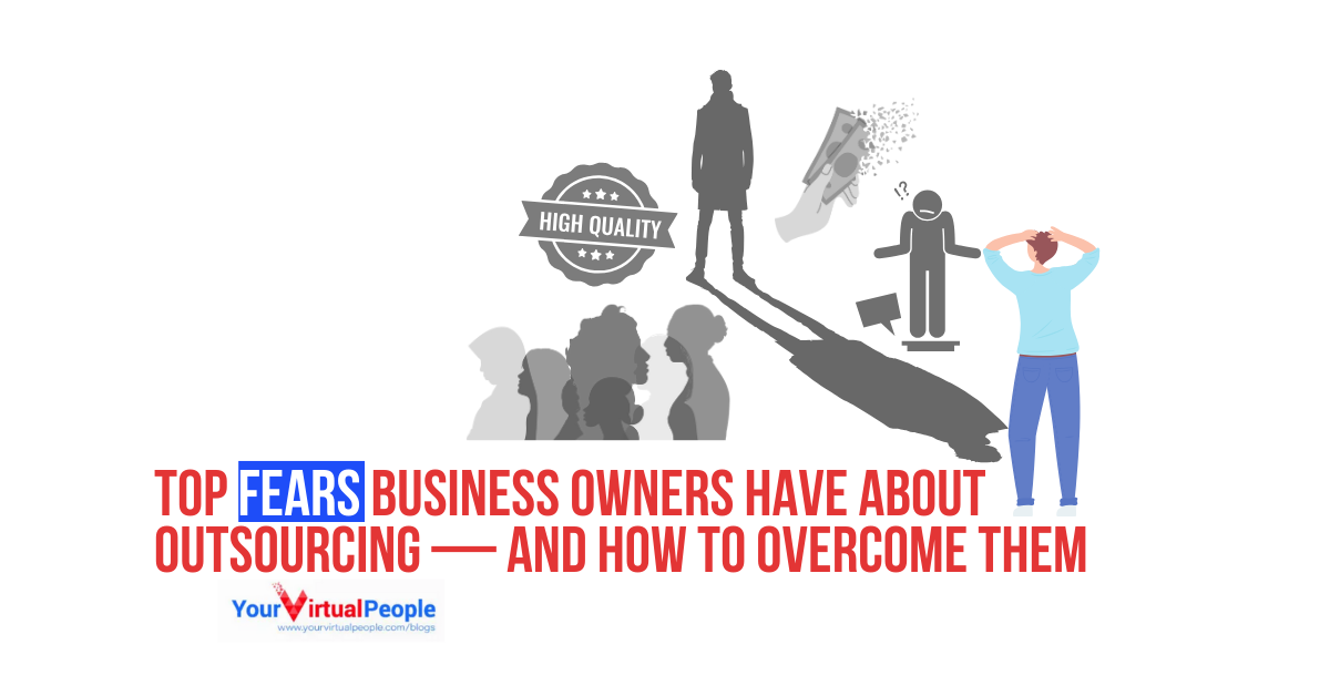 Top Fears Business Owners Have About Outsourcing — And How to Overcome Them