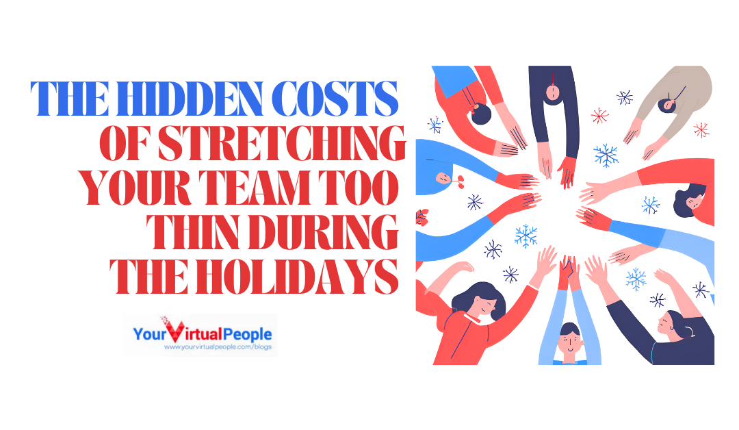 The Hidden Costs of Stretching Your Team Too Thin During the Holidays